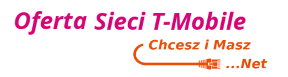 Chcesz i Masz Net - Oferta dla Sieci T-mobile